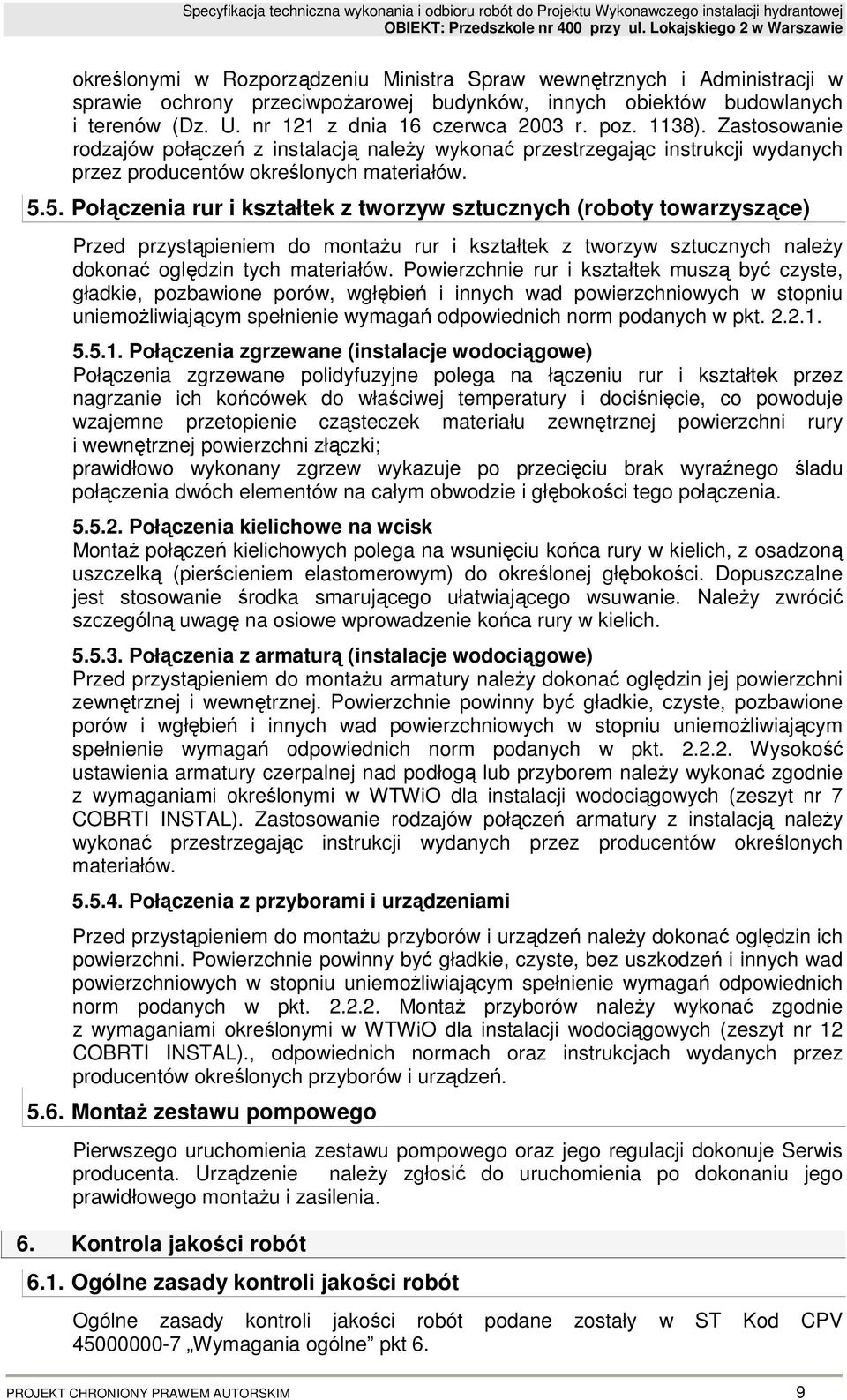 5. Połączenia rur i kształtek z tworzyw sztucznych (roboty towarzyszące) Przed przystąpieniem do montaŝu rur i kształtek z tworzyw sztucznych naleŝy dokonać oględzin tych materiałów.