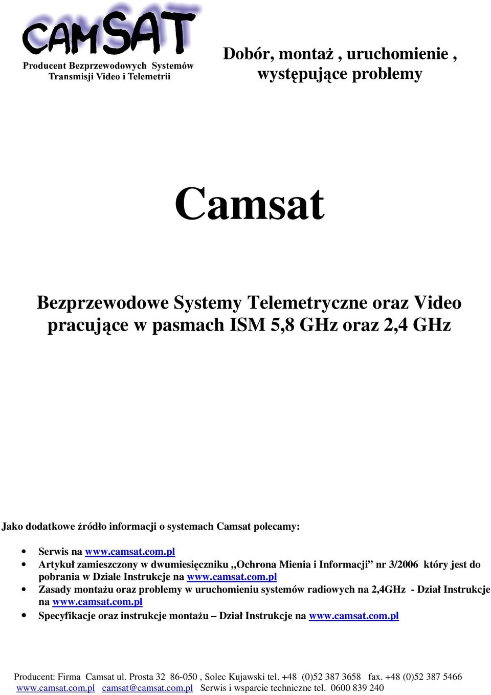 camsat.com.pl Specyfikacje oraz instrukcje montaŝu Dział Instrukcje na www.camsat.com.pl Producent: Firma Camsat ul. Prosta 32 86-050, Solec Kujawski tel. +48 (0)52 387 3658 fax.