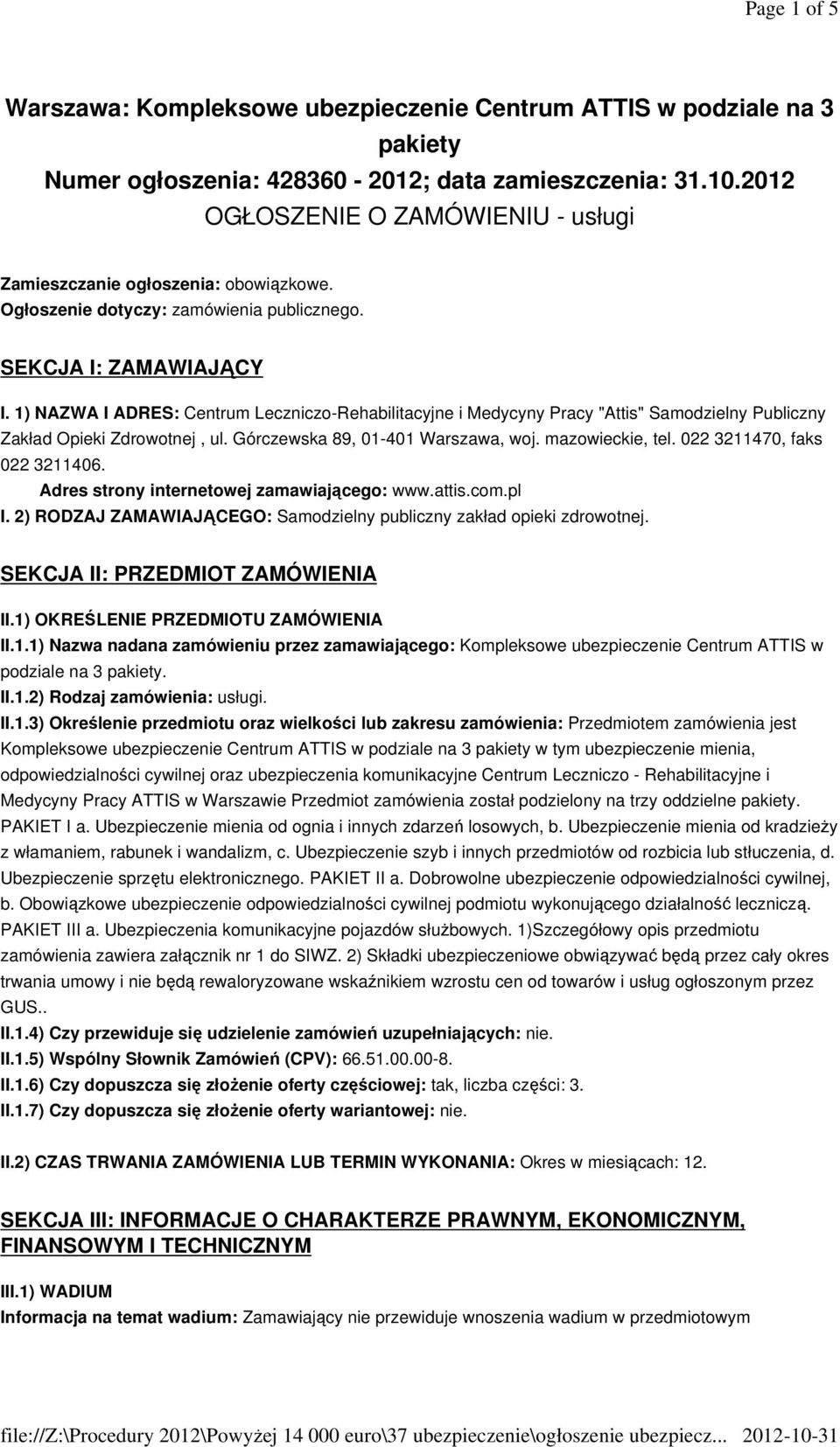 1) NAZWA I ADRES: Centrum Leczniczo-Rehabilitacyjne i Medycyny Pracy "Attis" Samodzielny Publiczny Zakład Opieki Zdrowotnej, ul. Górczewska 89, 01-401 Warszawa, woj. mazowieckie, tel.