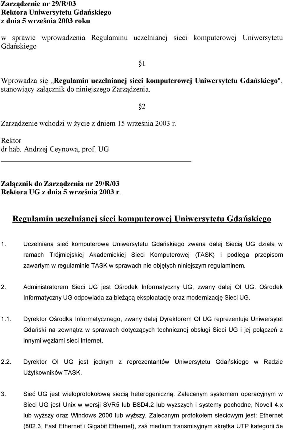 Andrzej Ceynowa, prof. UG 2 Załą cznik do Zarzą dzenia nr 29/R/03 Rektora UG z dnia 5 września 2003 r. Regulamin uczelnianej sieci komputerowej Uniwersytetu Gdańskiego 1.