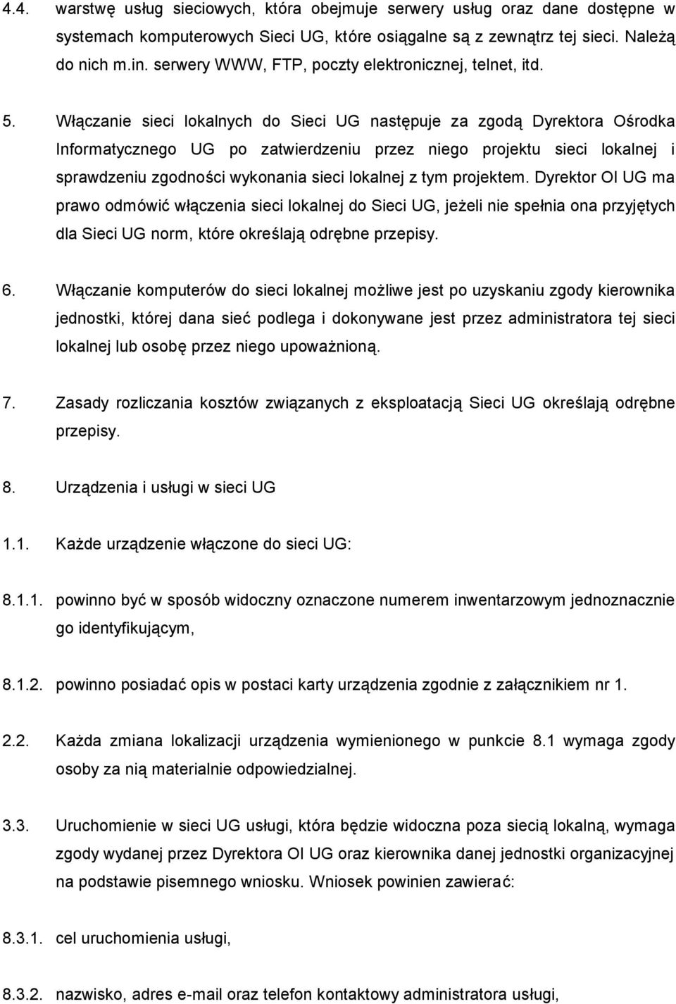 Włączanie sieci lokalnych do Sieci UG następuje za zgodą Dyrektora Ośrodka Informatycznego UG po zatwierdzeniu przez niego projektu sieci lokalnej i sprawdzeniu zgodnoś ci wykonania sieci lokalnej z