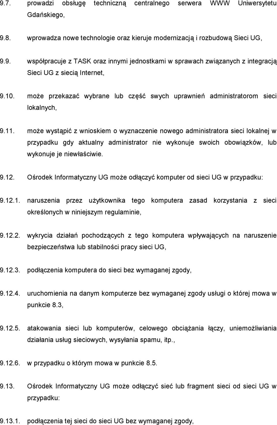 moż e wystąpić z wnioskiem o wyznaczenie nowego administratora sieci lokalnej w przypadku gdy aktualny administrator nie wykonuje swoich obowiązkó w, lub wykonuje je niewłaś ciwie. 9.12.