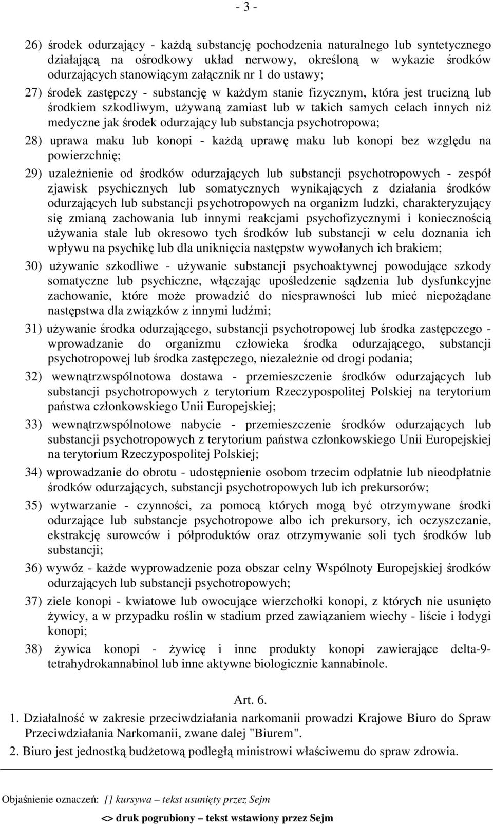 lub substancja psychotropowa; 28) uprawa maku lub konopi - każdą uprawę maku lub konopi bez względu na powierzchnię; 29) uzależnienie od środków odurzających lub substancji psychotropowych - zespół