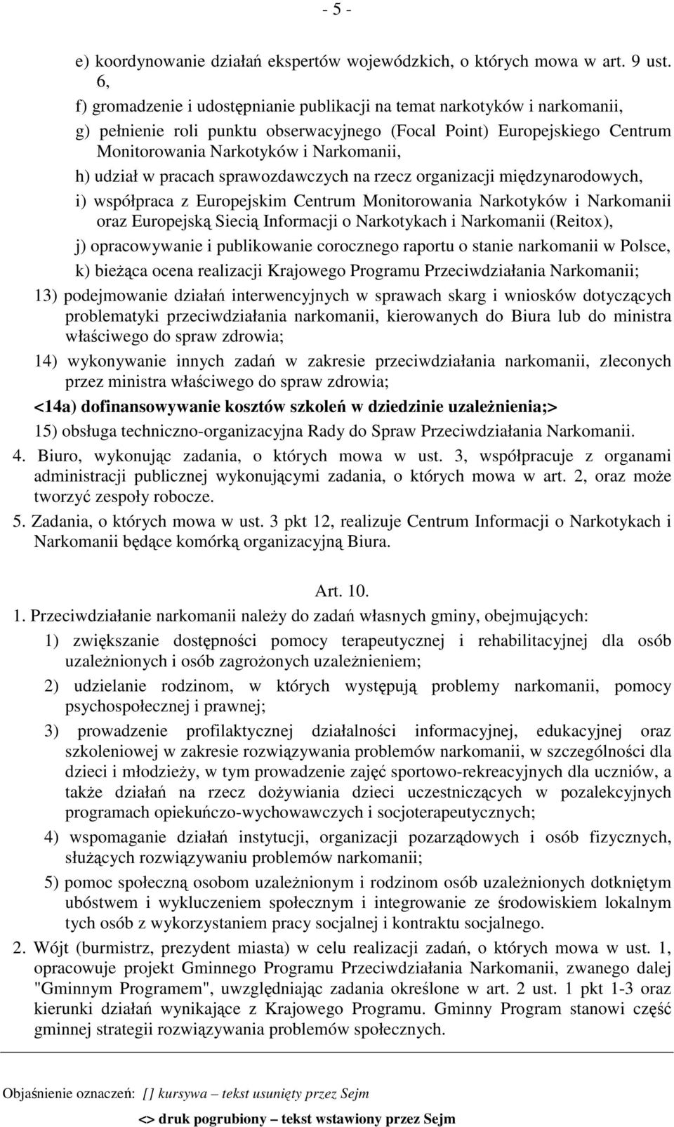 udział w pracach sprawozdawczych na rzecz organizacji międzynarodowych, i) współpraca z Europejskim Centrum Monitorowania Narkotyków i Narkomanii oraz Europejską Siecią Informacji o Narkotykach i