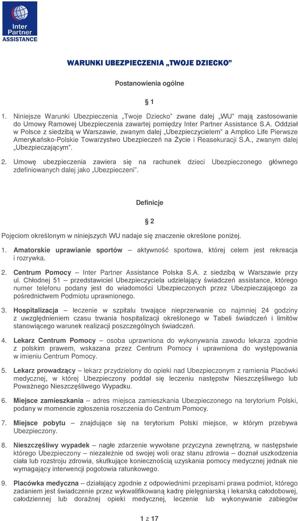 sistance S.A. Oddział w Polsce z siedzibą w Warszawie, zwanym dalej Ubezpieczycielem a Amplico Life Pierwsze Amerykańsko-Polskie Towarzystwo Ubezpieczeń na Życie i Reasekuracji S.A., zwanym dalej Ubezpieczającym.