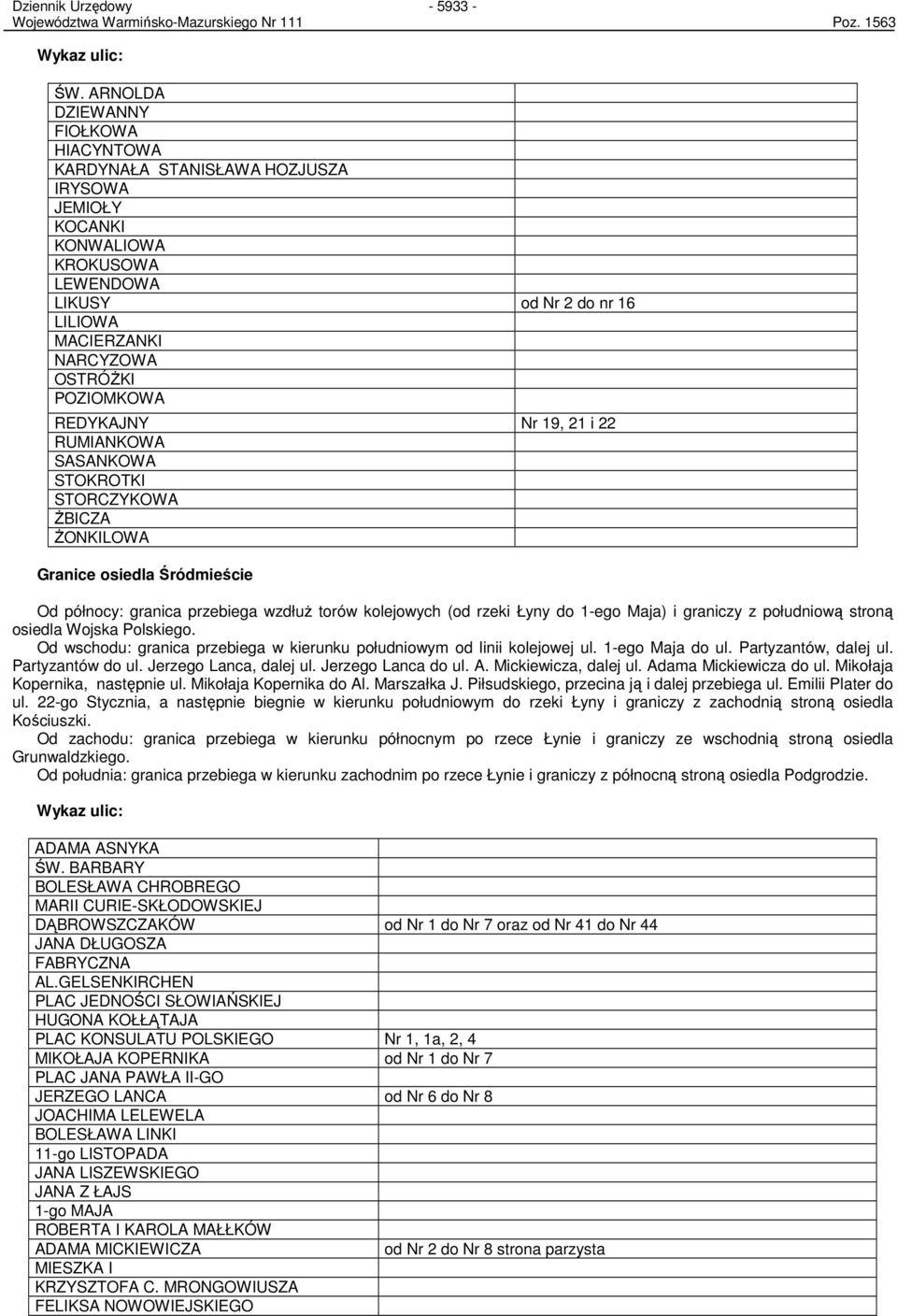 REDYKAJNY Nr 19, 21 i 22 RUMIANKOWA SASANKOWA STOKROTKI STORCZYKOWA śbicza śonkilowa Granice osiedla Śródmieście Od północy: granica przebiega wzdłuŝ torów kolejowych (od rzeki Łyny do 1-ego Maja) i
