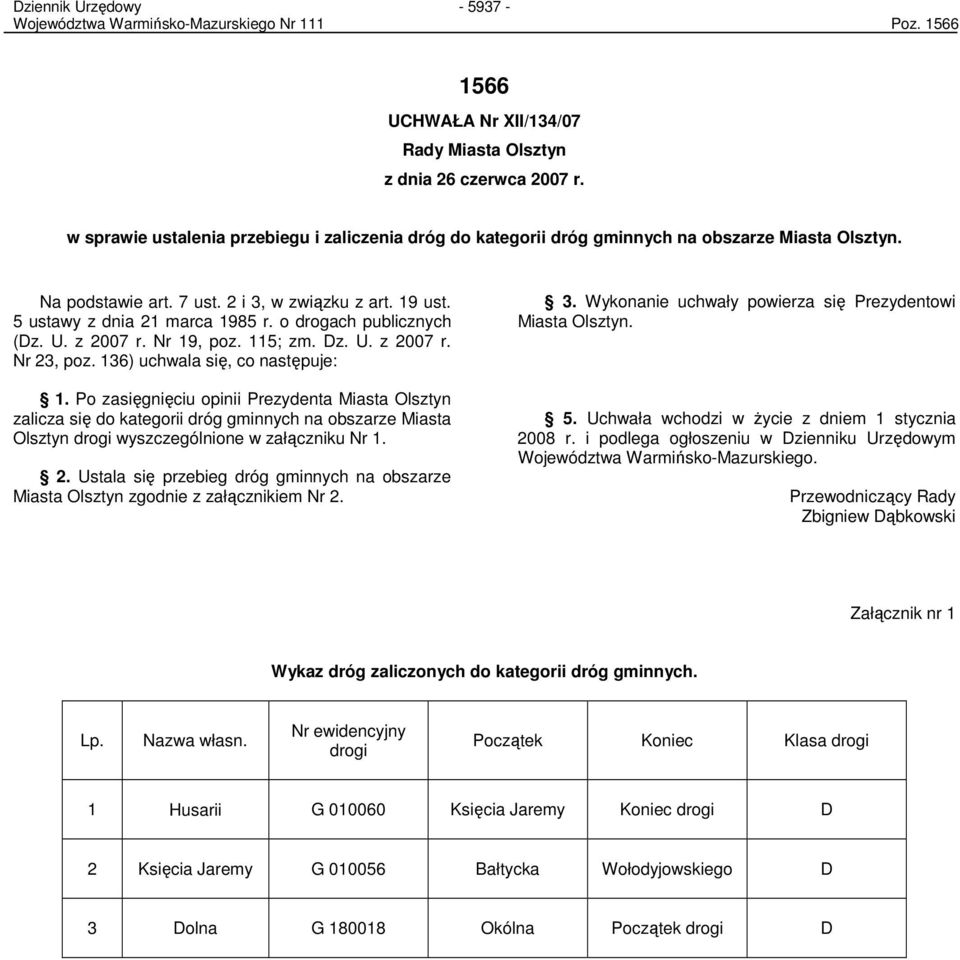 o drogach publicznych (Dz. U. z 2007 r. Nr 19, poz. 115; zm. Dz. U. z 2007 r. Nr 23, poz. 136) uchwala się, co następuje: 1.