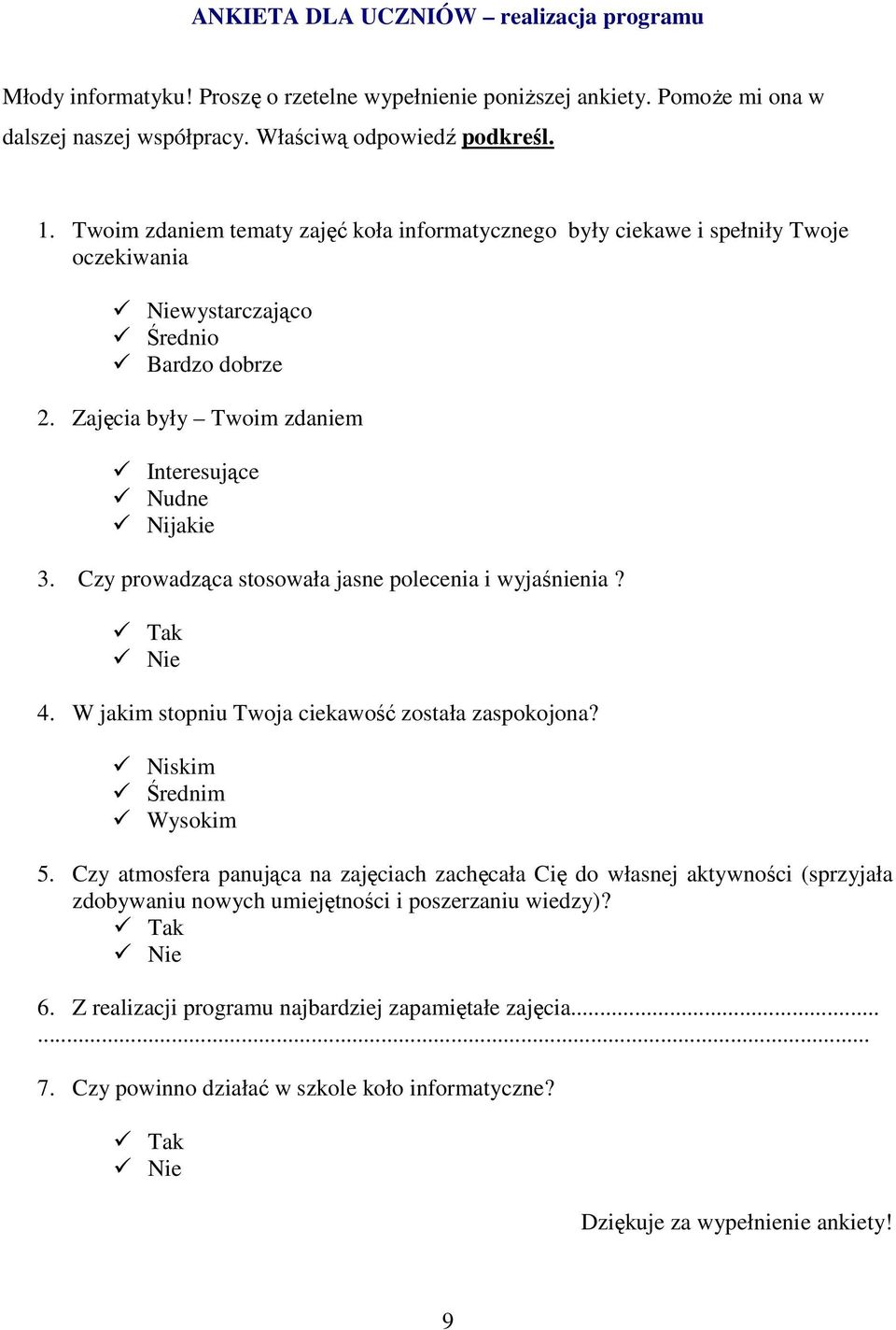 Czy prowadząca stosowała jasne polecenia i wyjaśnienia? Tak Nie 4. W jakim stopniu Twoja ciekawość została zaspokojona? Niskim Średnim Wysokim 5.