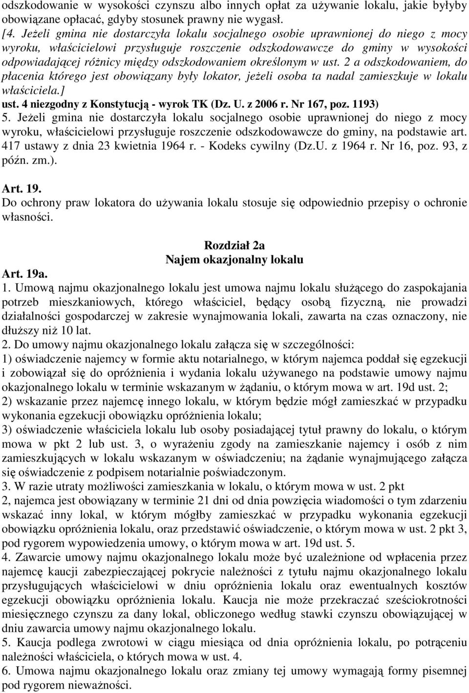 odszkodowaniem określonym w ust. 2 a odszkodowaniem, do płacenia którego jest obowiązany były lokator, jeżeli osoba ta nadal zamieszkuje w lokalu właściciela.] ust.