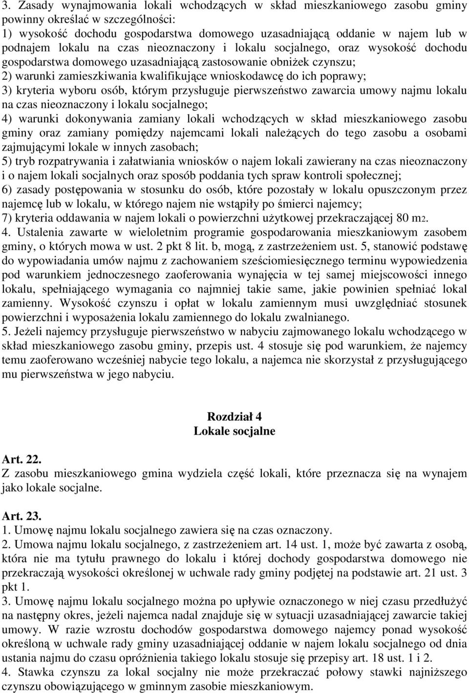 poprawy; 3) kryteria wyboru osób, którym przysługuje pierwszeństwo zawarcia umowy najmu lokalu na czas nieoznaczony i lokalu socjalnego; 4) warunki dokonywania zamiany lokali wchodzących w skład