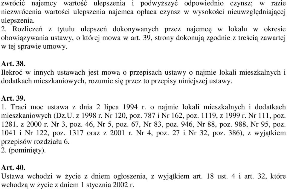 Ilekroć w innych ustawach jest mowa o przepisach ustawy o najmie lokali mieszkalnych i dodatkach mieszkaniowych, rozumie się przez to przepisy niniejszej ustawy. Art. 39. 1.