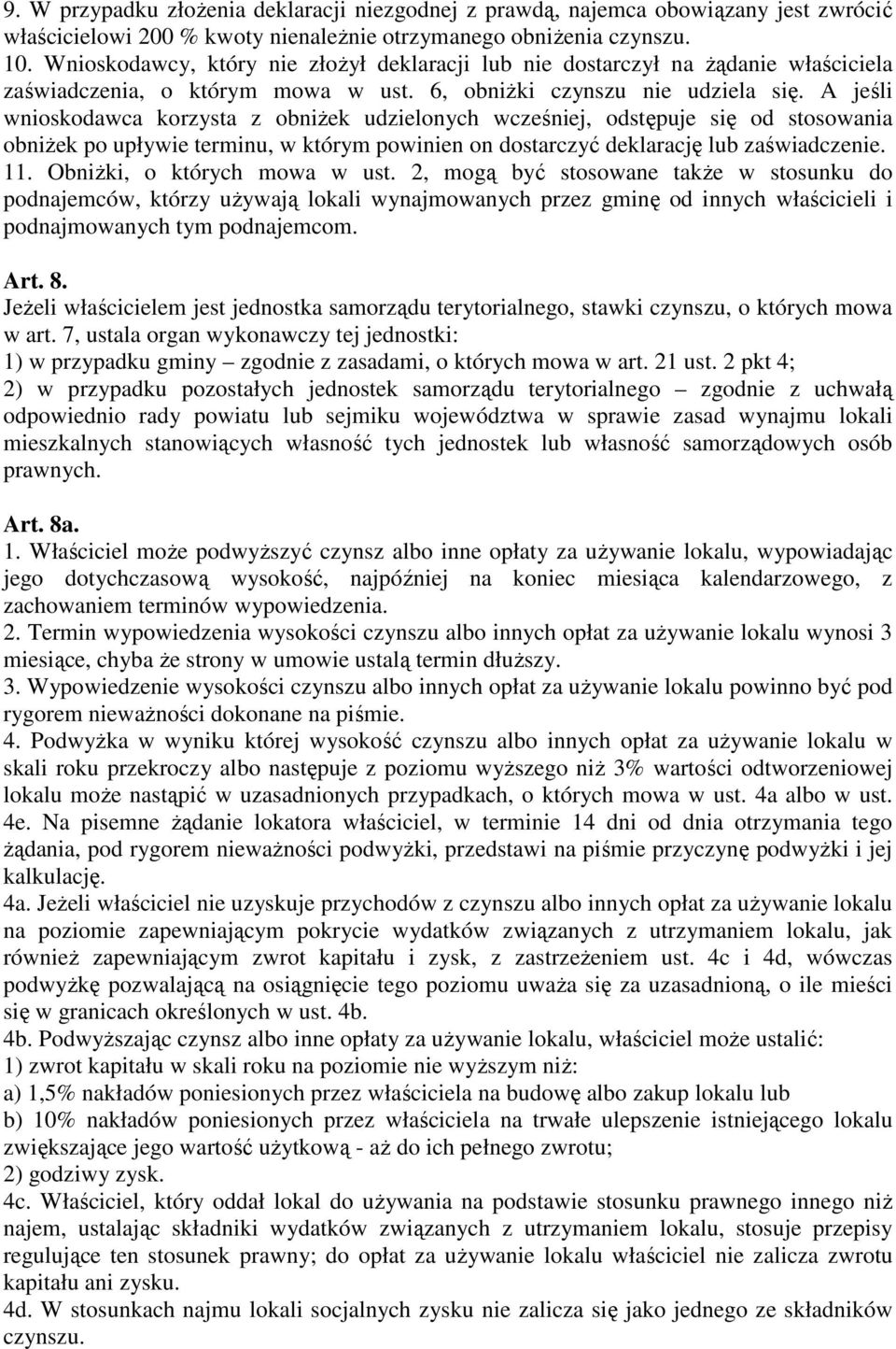 A jeśli wnioskodawca korzysta z obniżek udzielonych wcześniej, odstępuje się od stosowania obniżek po upływie terminu, w którym powinien on dostarczyć deklarację lub zaświadczenie. 11.