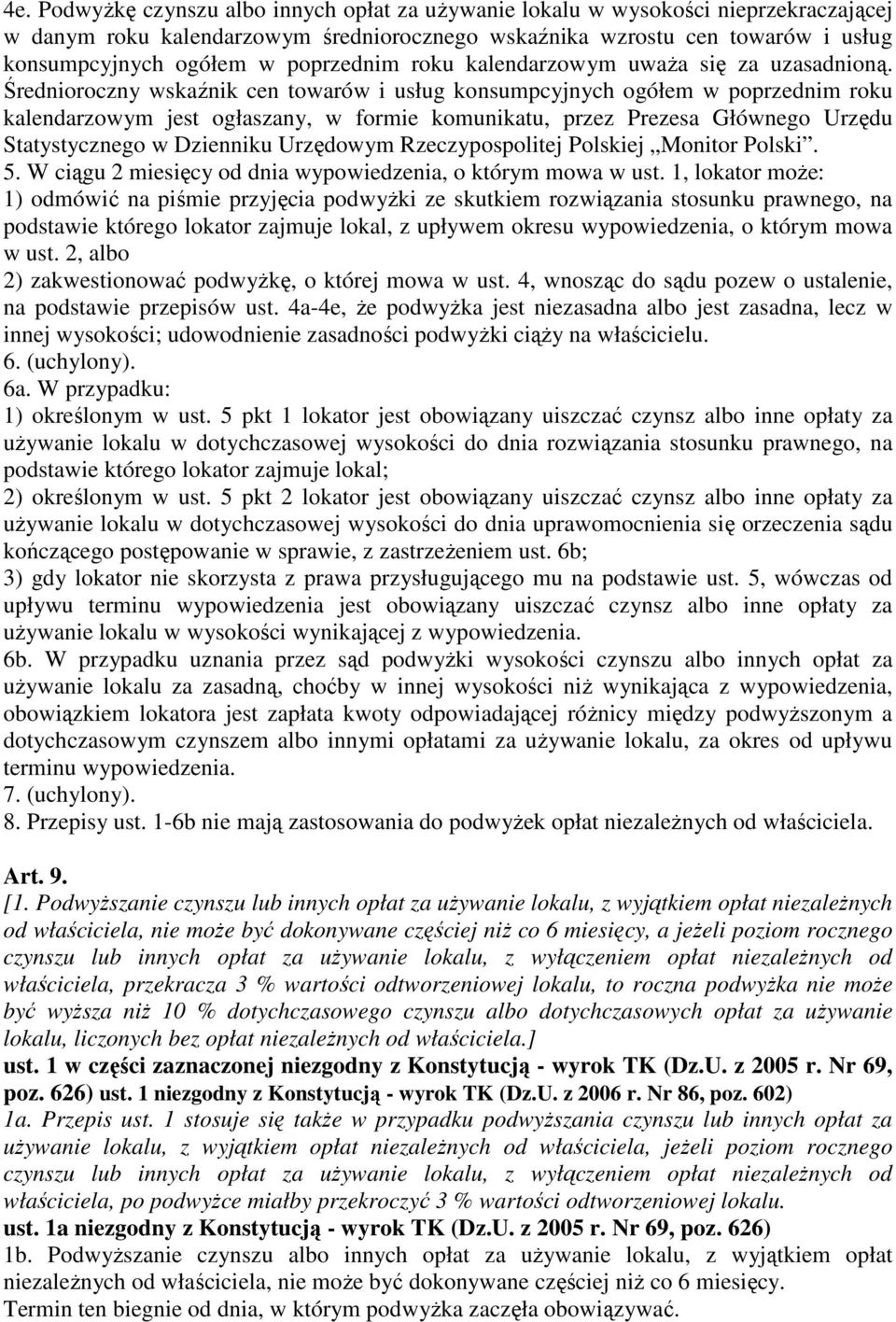 Średnioroczny wskaźnik cen towarów i usług konsumpcyjnych ogółem w poprzednim roku kalendarzowym jest ogłaszany, w formie komunikatu, przez Prezesa Głównego Urzędu Statystycznego w Dzienniku