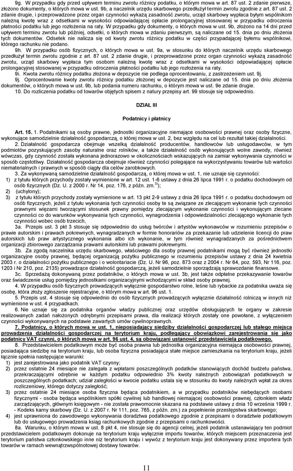 2 zdanie drugie, i przeprowadzone przez organ czynności wykażą zasadność zwrotu, urząd skarbowy wypłaca byłym wspólnikom należną kwotę wraz z odsetkami w wysokości odpowiadającej opłacie