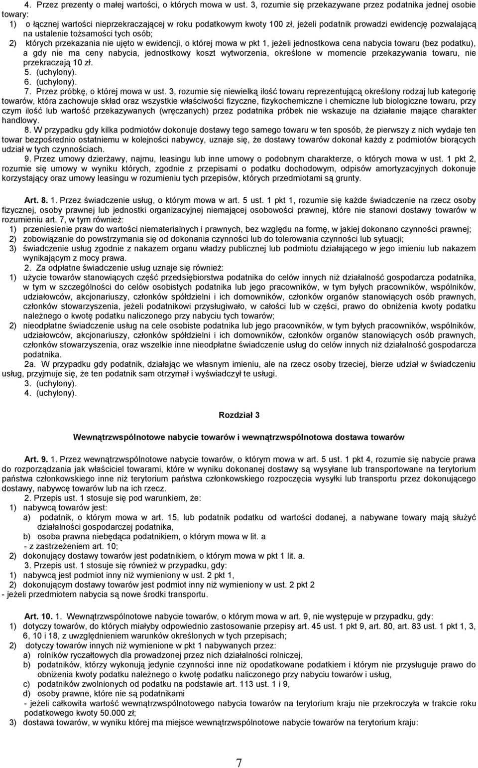 tożsamości tych osób; 2) których przekazania nie ujęto w ewidencji, o której mowa w pkt 1, jeżeli jednostkowa cena nabycia towaru (bez podatku), a gdy nie ma ceny nabycia, jednostkowy koszt