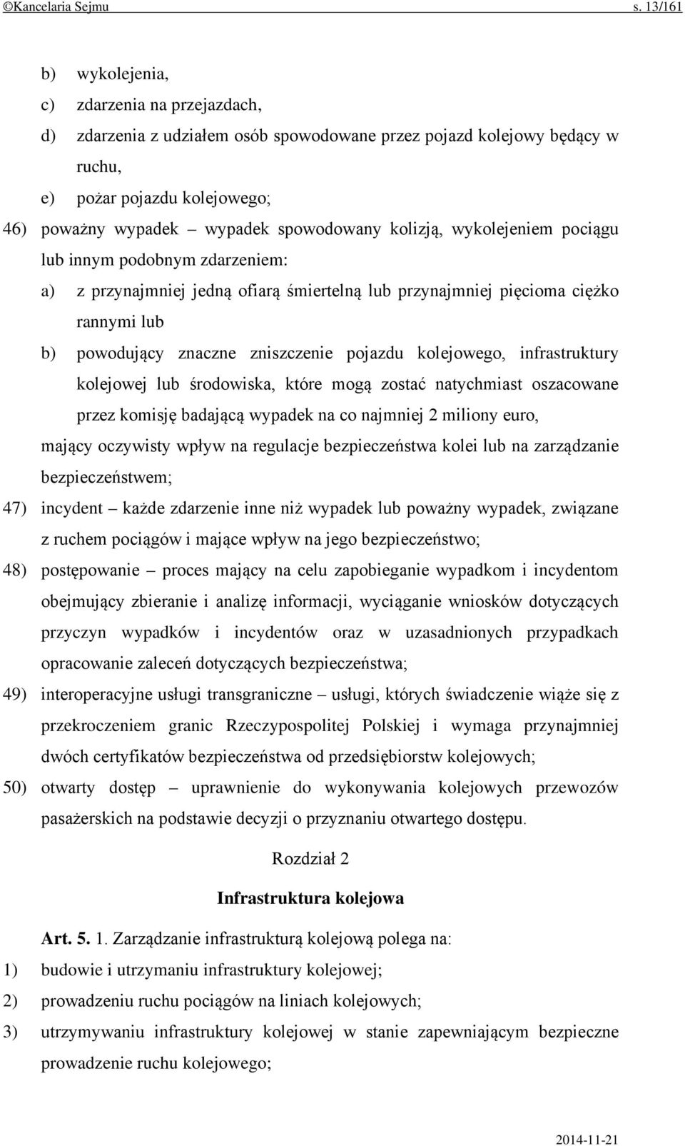 kolizją, wykolejeniem pociągu lub innym podobnym zdarzeniem: a) z przynajmniej jedną ofiarą śmiertelną lub przynajmniej pięcioma ciężko rannymi lub b) powodujący znaczne zniszczenie pojazdu