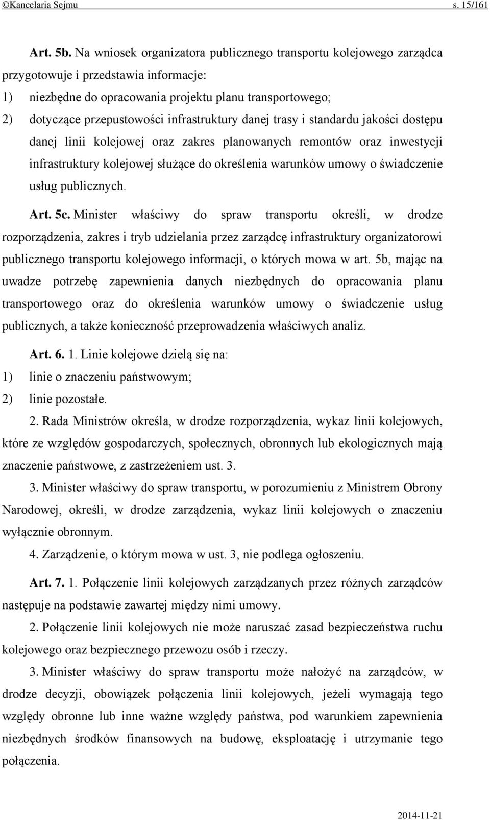 infrastruktury danej trasy i standardu jakości dostępu danej linii kolejowej oraz zakres planowanych remontów oraz inwestycji infrastruktury kolejowej służące do określenia warunków umowy o