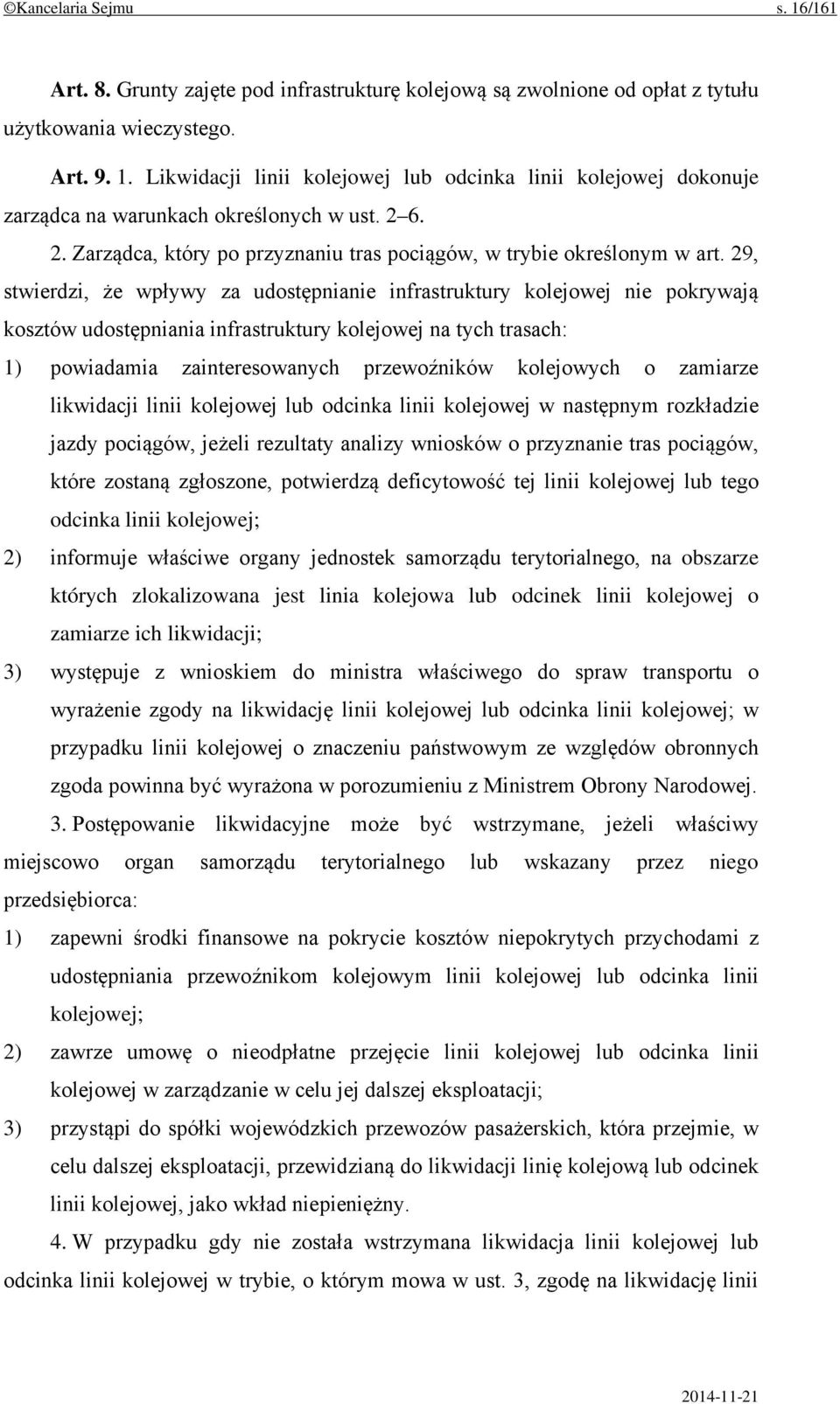 29, stwierdzi, że wpływy za udostępnianie infrastruktury kolejowej nie pokrywają kosztów udostępniania infrastruktury kolejowej na tych trasach: 1) powiadamia zainteresowanych przewoźników kolejowych