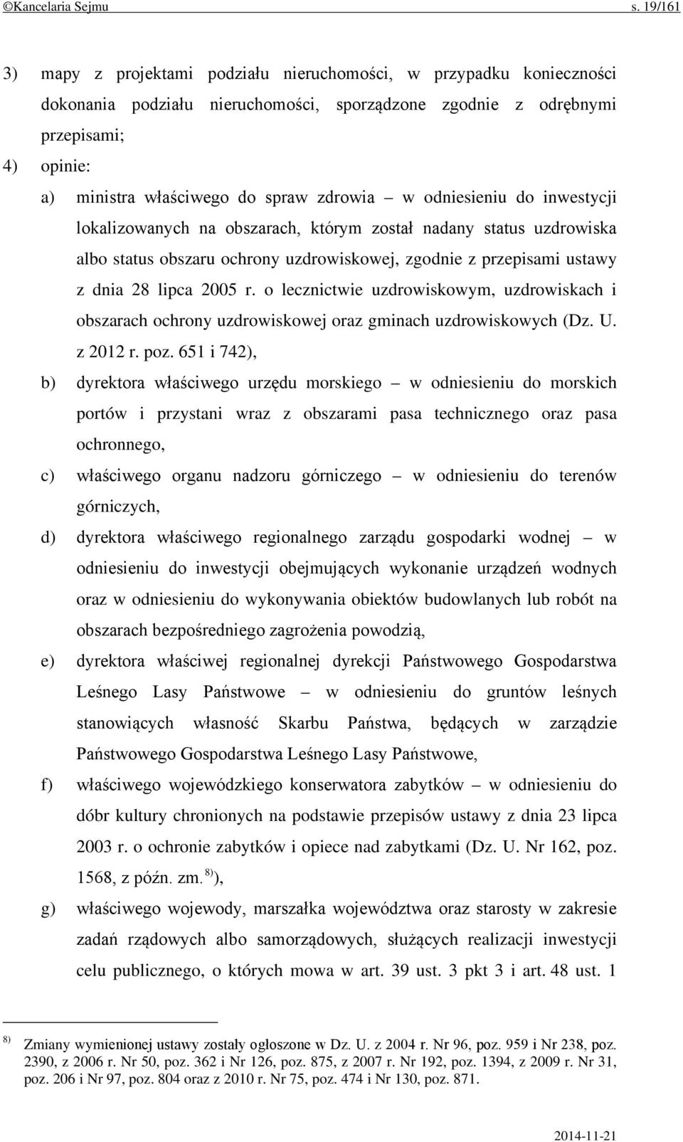 zdrowia w odniesieniu do inwestycji lokalizowanych na obszarach, którym został nadany status uzdrowiska albo status obszaru ochrony uzdrowiskowej, zgodnie z przepisami ustawy z dnia 28 lipca 2005 r.