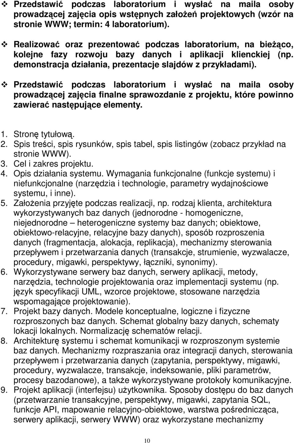 Przedstawić podczas laboratorium i wysłać na maila osoby prowadzącej zajęcia finalne sprawozdanie z projektu, które powinno zawierać następujące elementy. 1. Stronę tytułową. 2.