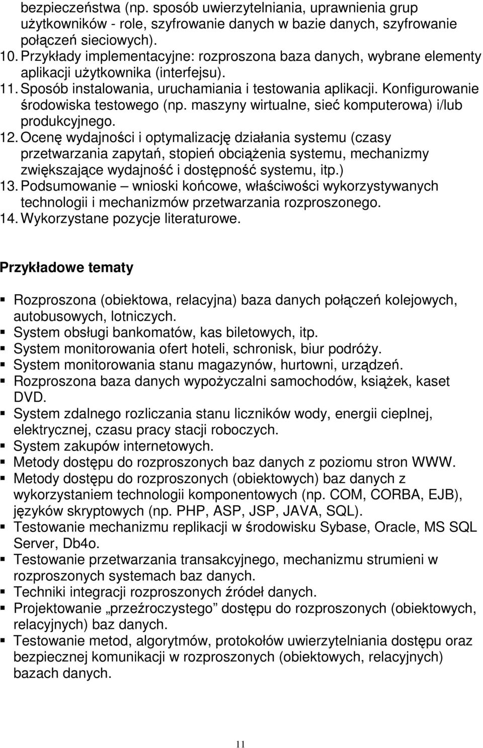 Konfigurowanie środowiska testowego (np. maszyny wirtualne, sieć komputerowa) i/lub produkcyjnego. 12.