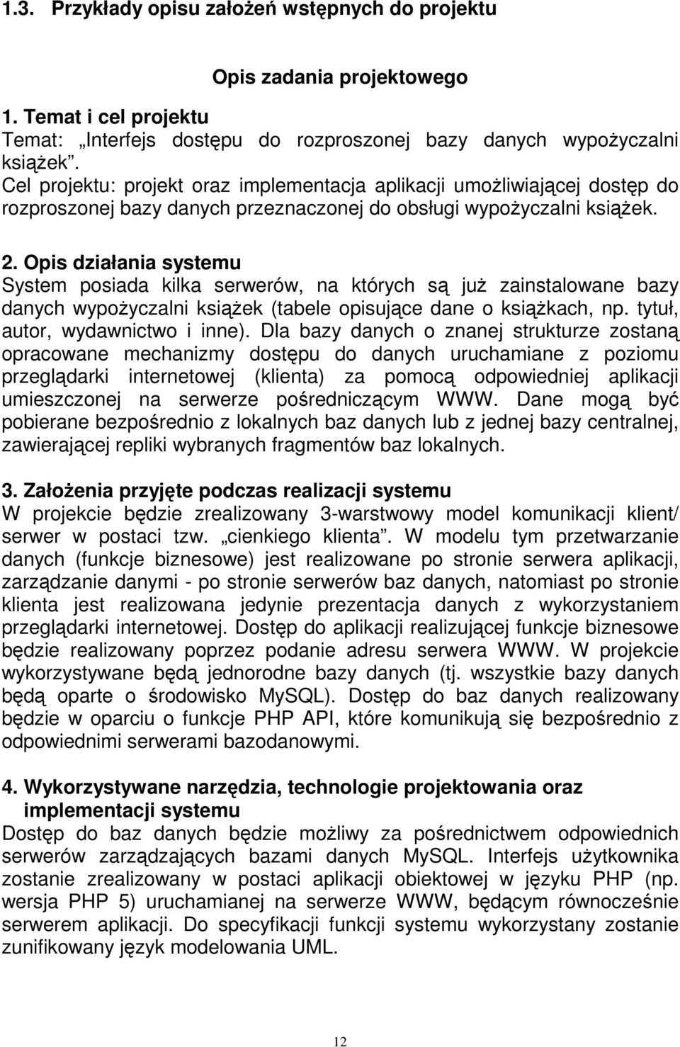 Opis działania systemu System posiada kilka serwerów, na których są już zainstalowane bazy danych wypożyczalni książek (tabele opisujące dane o książkach, np. tytuł, autor, wydawnictwo i inne).