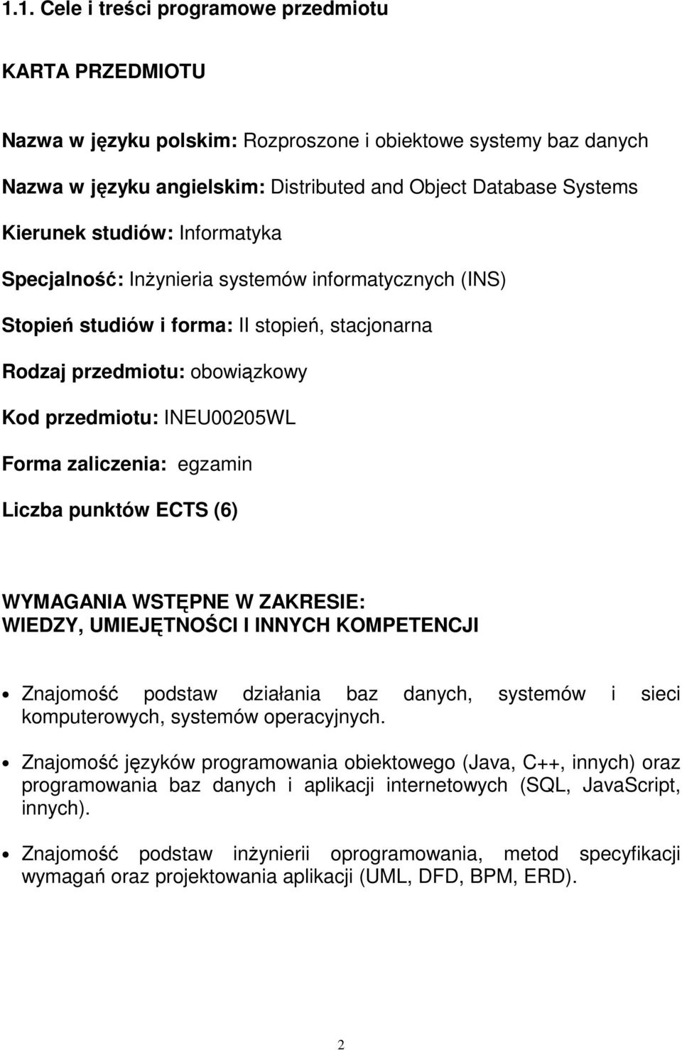 zaliczenia: egzamin Liczba punktów ECTS (6) WYMAGANIA WSTĘPNE W ZAKRESIE: WIEDZY, UMIEJĘTNOŚCI I INNYCH KOMPETENCJI Znajomość podstaw działania baz danych, systemów i sieci komputerowych, systemów