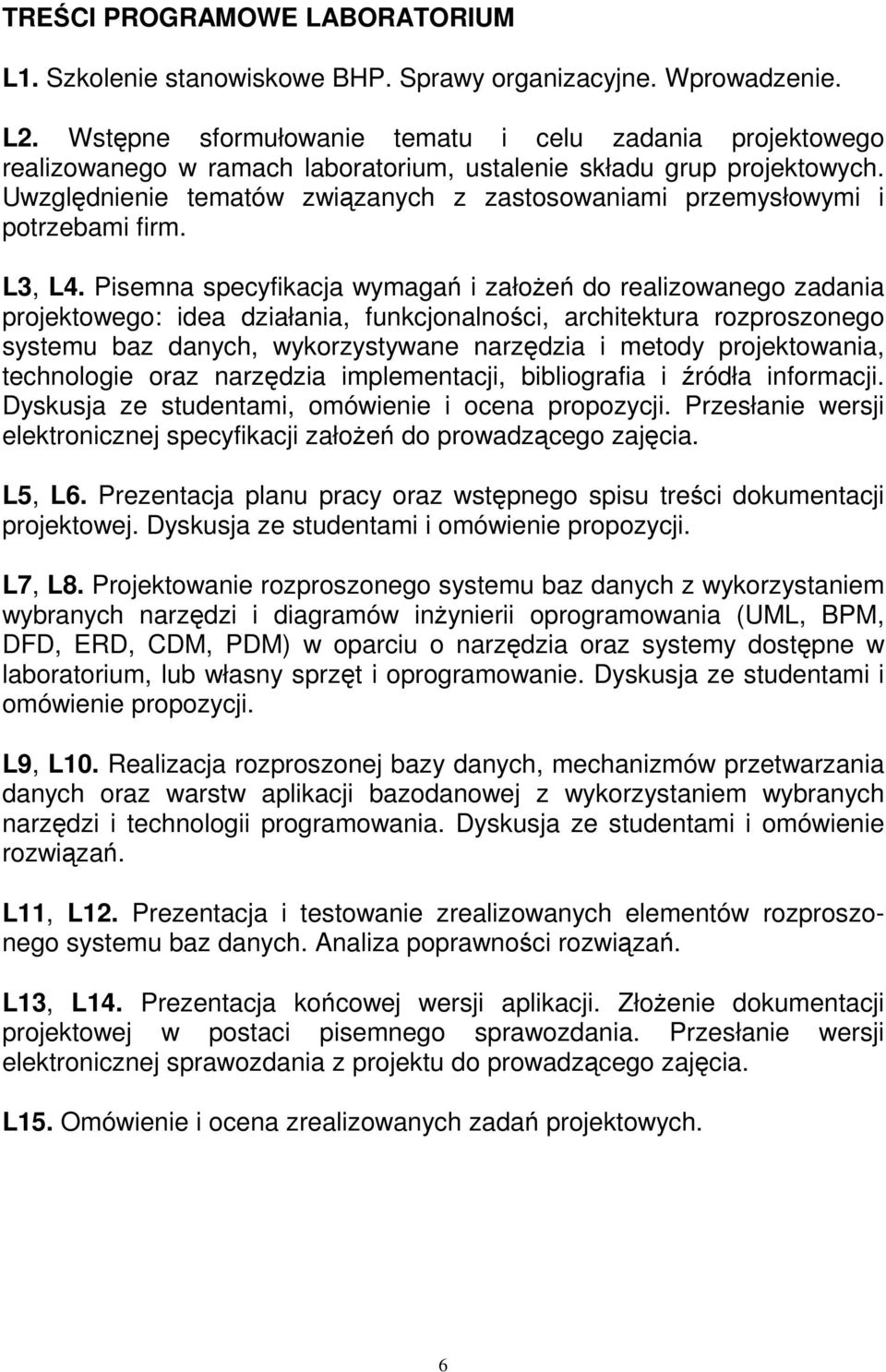 Uwzględnienie tematów związanych z zastosowaniami przemysłowymi i potrzebami firm. L3, L4.