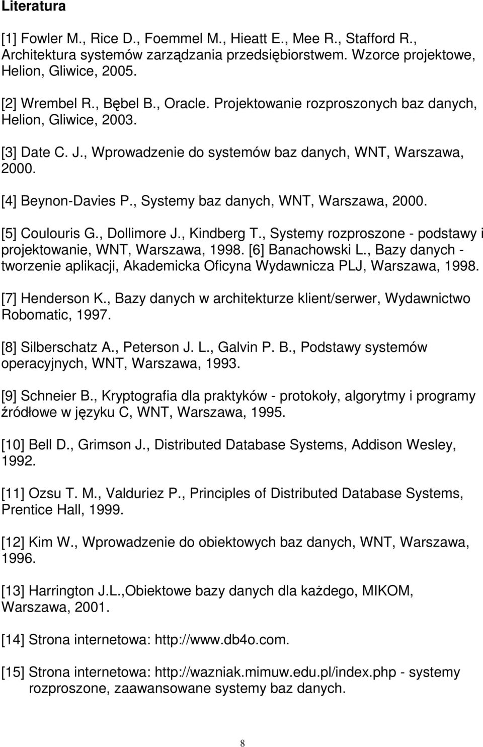 , Systemy baz danych, WNT, Warszawa, 2000. [5] Coulouris G., Dollimore J., Kindberg T., Systemy rozproszone - podstawy i projektowanie, WNT, Warszawa, 1998. [6] Banachowski L.