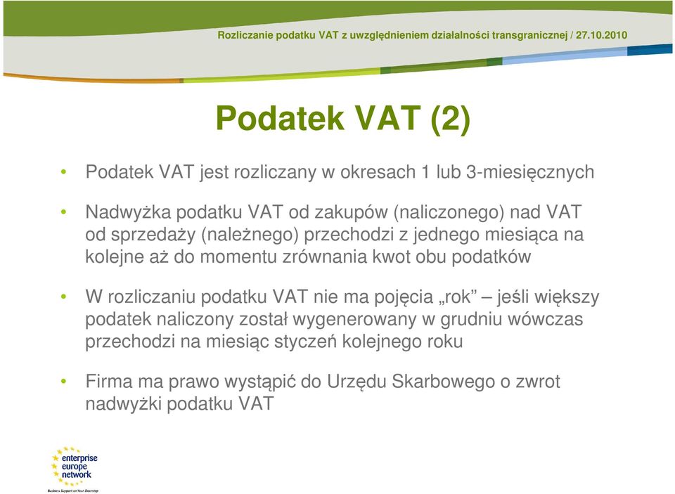 obu podatków W rozliczaniu podatku VAT nie ma pojęcia rok jeśli większy podatek naliczony został wygenerowany w