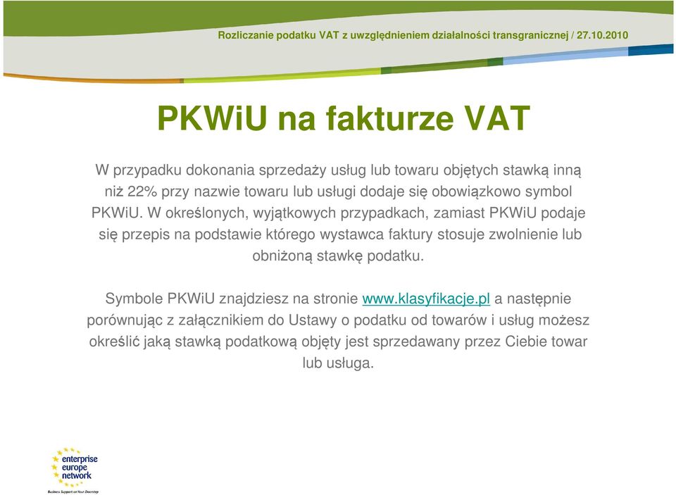 W określonych, wyjątkowych przypadkach, zamiast PKWiU podaje się przepis na podstawie którego wystawca faktury stosuje zwolnienie lub