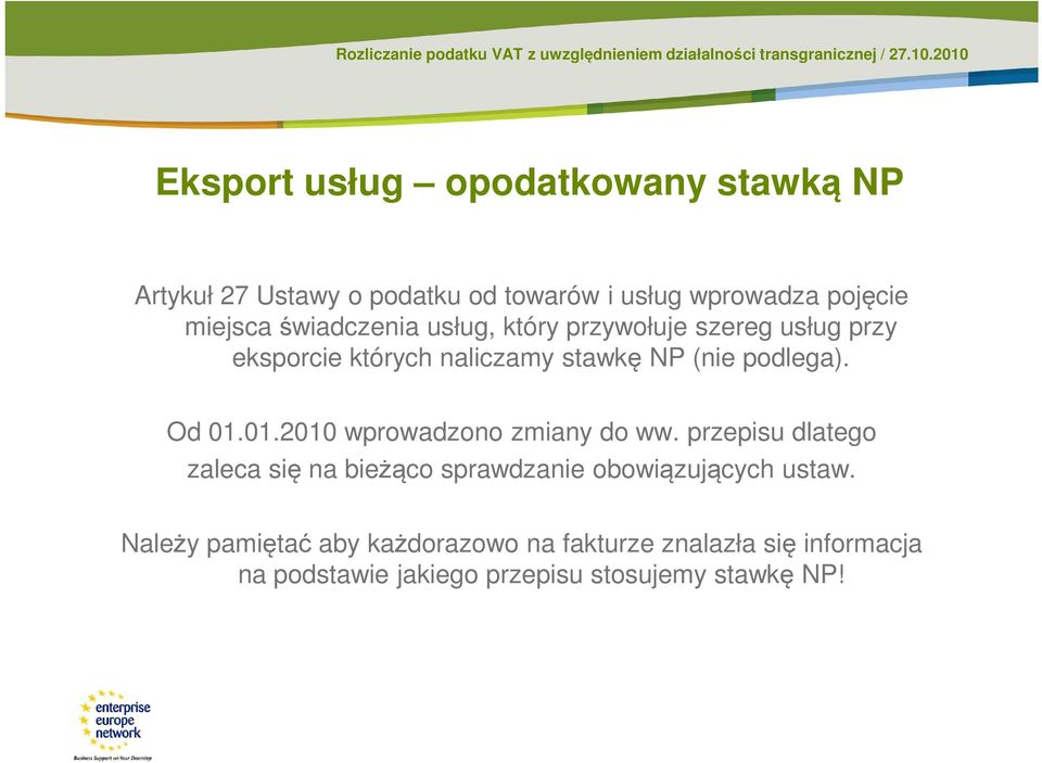 Od 01.01.2010 wprowadzono zmiany do ww. przepisu dlatego zaleca się na bieżąco sprawdzanie obowiązujących ustaw.