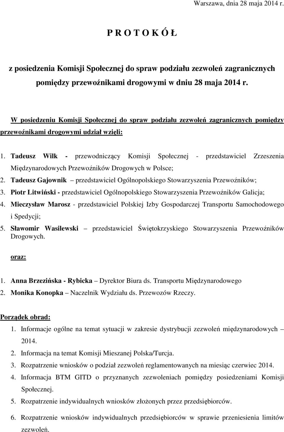 Tadeusz Wilk - przewodniczący Komisji Społecznej - przedstawiciel Zrzeszenia Międzynarodowych Przewoźników Drogowych w Polsce; 2.