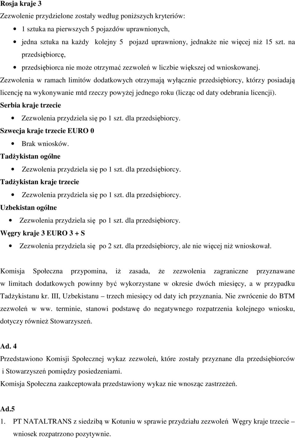Zezwolenia w ramach limitów dodatkowych otrzymają wyłącznie przedsiębiorcy, którzy posiadają licencję na wykonywanie mtd rzeczy powyżej jednego roku (licząc od daty odebrania licencji).