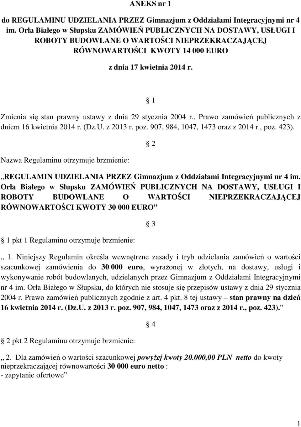 907, 984, 1047, 1473 oraz z 2014 r., poz. 423). Nazwa Regulaminu otrzymuje brzmienie: 2 REGULAMIN UDZIELANIA PRZEZ Gimnazjum z Oddziałami Integracyjnymi nr 4 im.