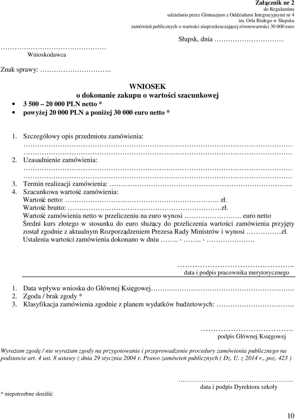 Szczegółowy opis przedmiotu zamówienia: 2. Uzasadnienie zamówienia: 3. Termin realizacji zamówienia:.. 4. Szacunkowa wartość zamówienia: Wartość netto:. zł.