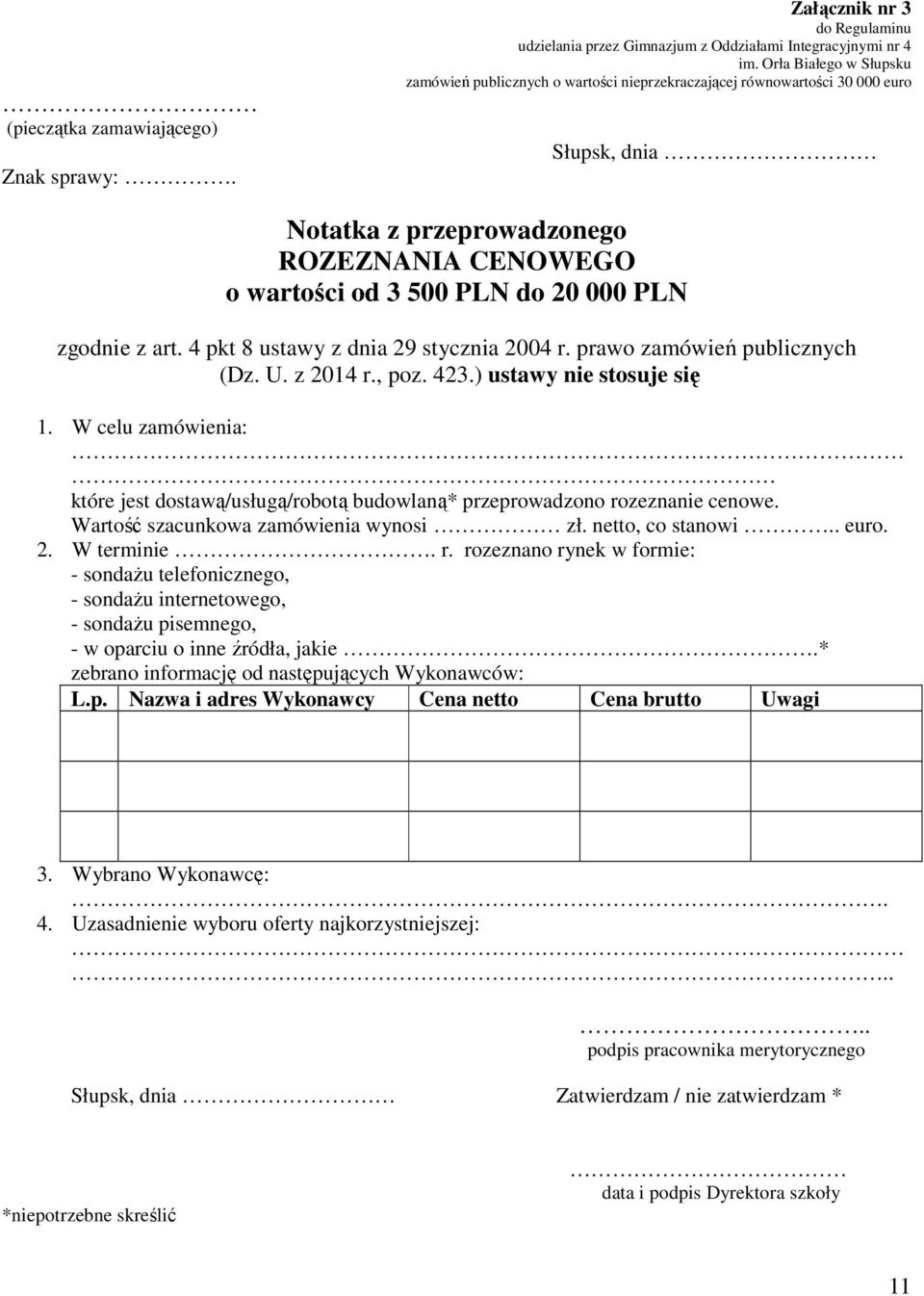 przeprowadzonego ROZEZNANIA CENOWEGO o wartości od 3 500 PLN do 20 000 PLN zgodnie z art. 4 pkt 8 ustawy z dnia 29 stycznia 2004 r. prawo zamówień publicznych (Dz. U. z 2014 r., poz. 423.