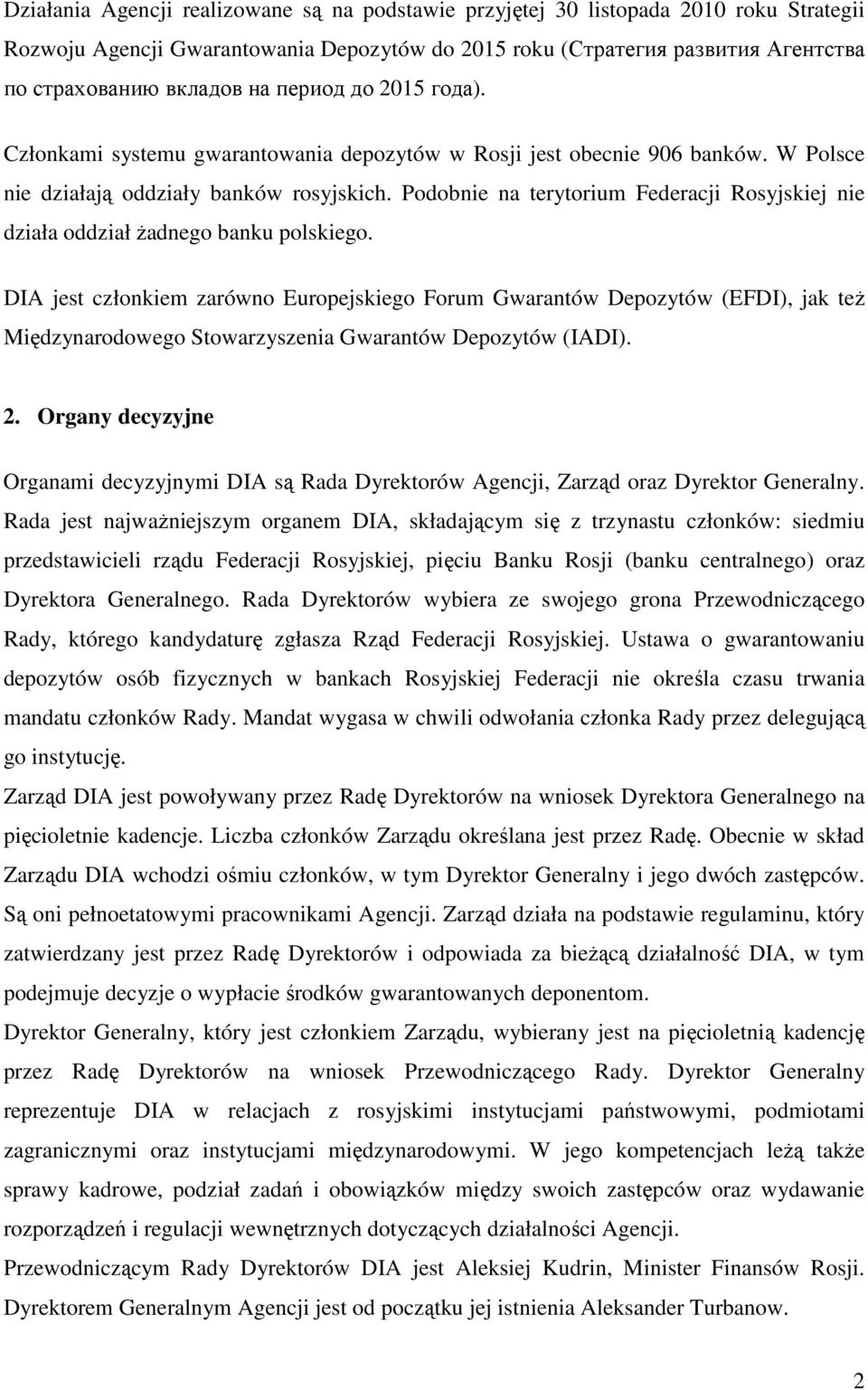 Podobnie na terytorium Federacji Rosyjskiej nie działa oddział Ŝadnego banku polskiego.