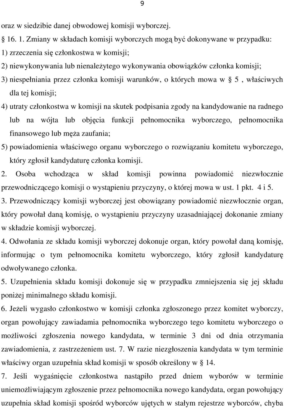 niespełniania przez członka komisji warunków, o których mowa w 5, właściwych dla tej komisji; 4) utraty członkostwa w komisji na skutek podpisania zgody na kandydowanie na radnego lub na wójta lub