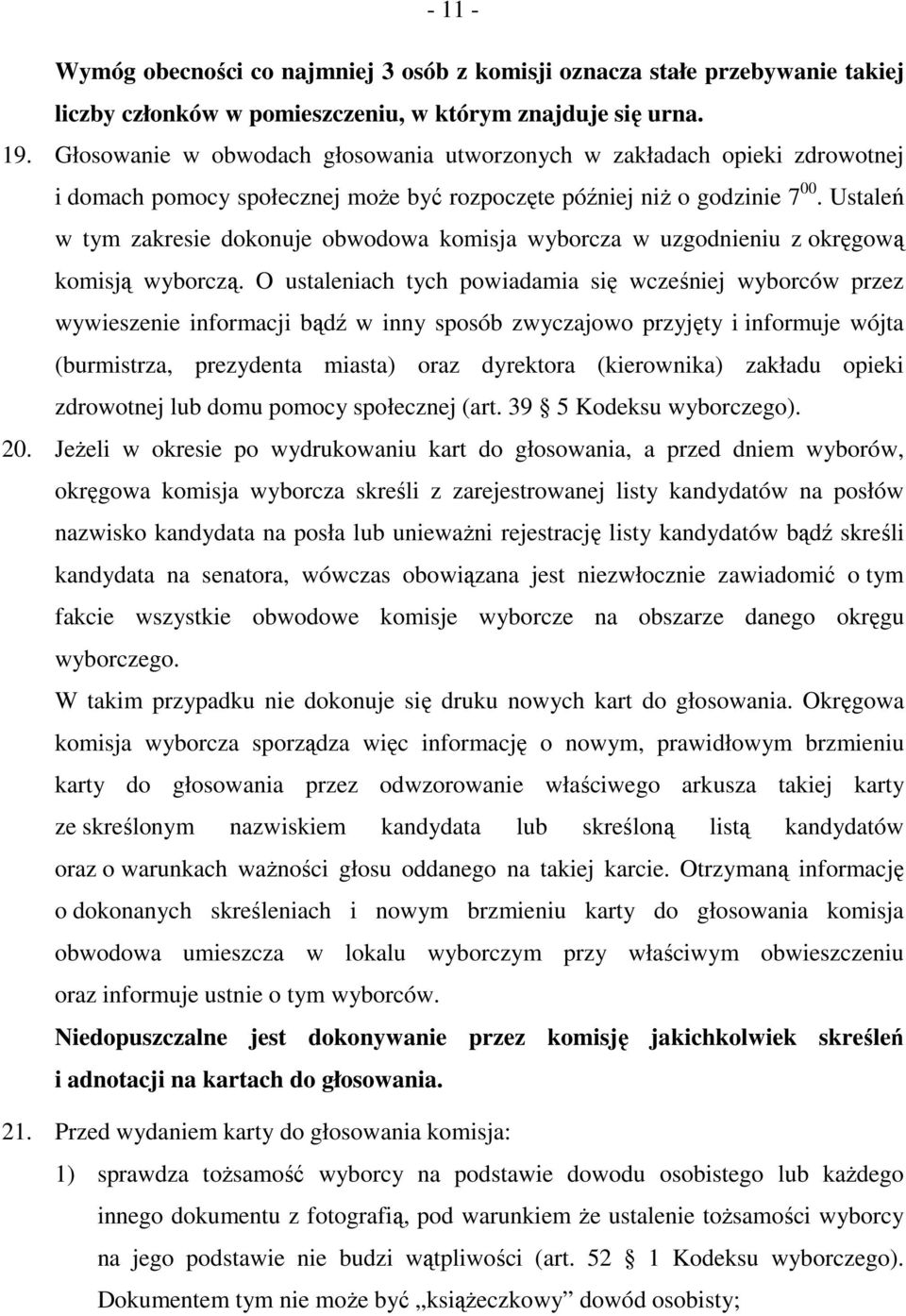 Ustaleń w tym zakresie dokonuje obwodowa komisja wyborcza w uzgodnieniu z okręgową komisją wyborczą.