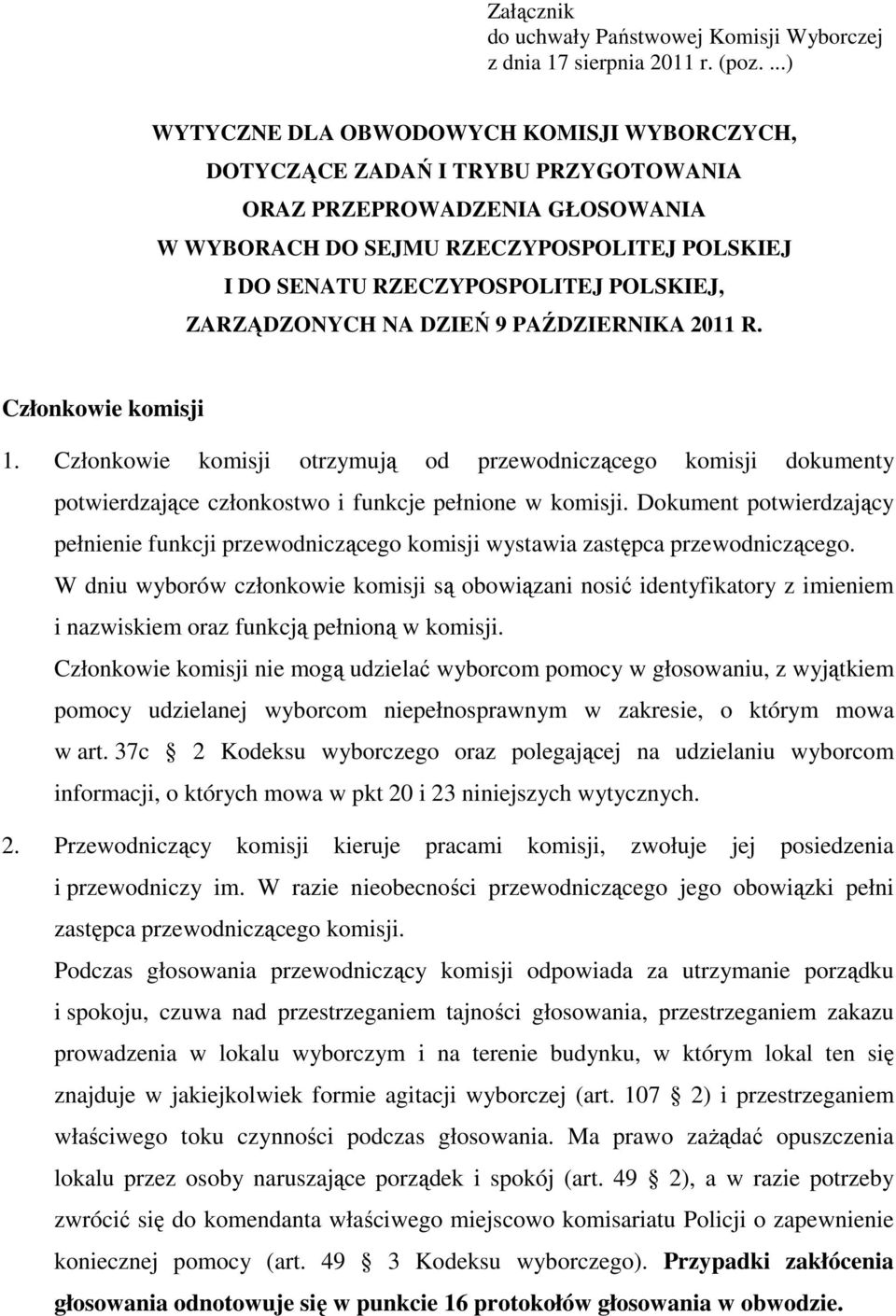 POLSKIEJ, ZARZĄDZONYCH NA DZIEŃ 9 PAŹDZIERNIKA 2011 R. Członkowie komisji 1. Członkowie komisji otrzymują od przewodniczącego komisji dokumenty potwierdzające członkostwo i funkcje pełnione w komisji.