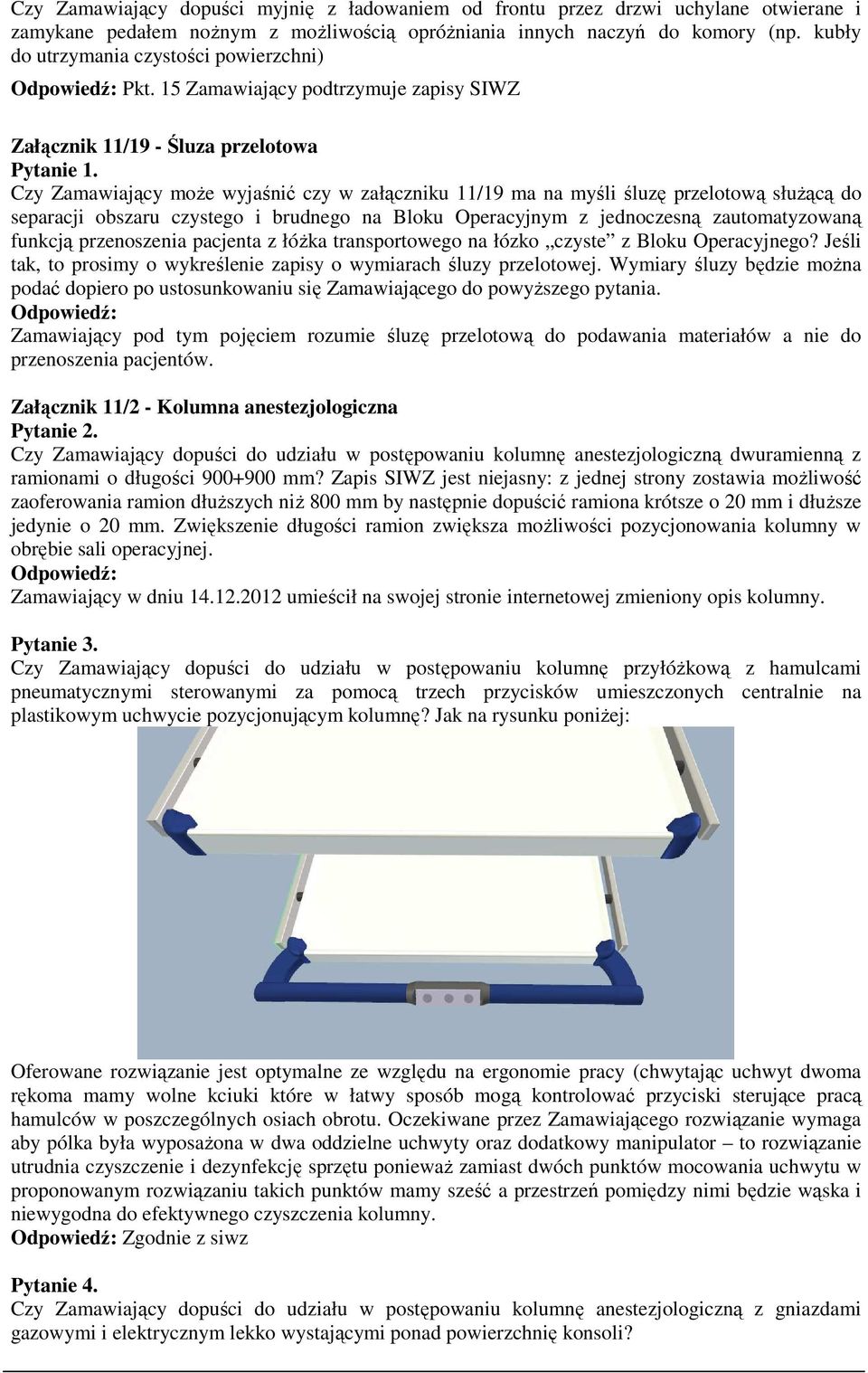 Czy Zamawiający może wyjaśnić czy w załączniku 11/19 ma na myśli śluzę przelotową służącą do separacji obszaru czystego i brudnego na Bloku Operacyjnym z jednoczesną zautomatyzowaną funkcją