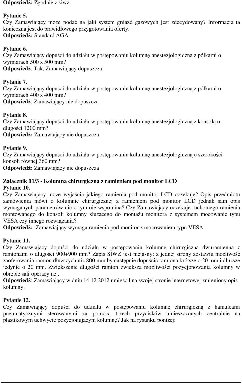 Czy Zamawiający dopuści do udziału w postępowaniu kolumnę anestezjologiczną z pólkami o wymiarach 400 x 400 mm? Zamawiający nie dopuszcza Pytanie 8.
