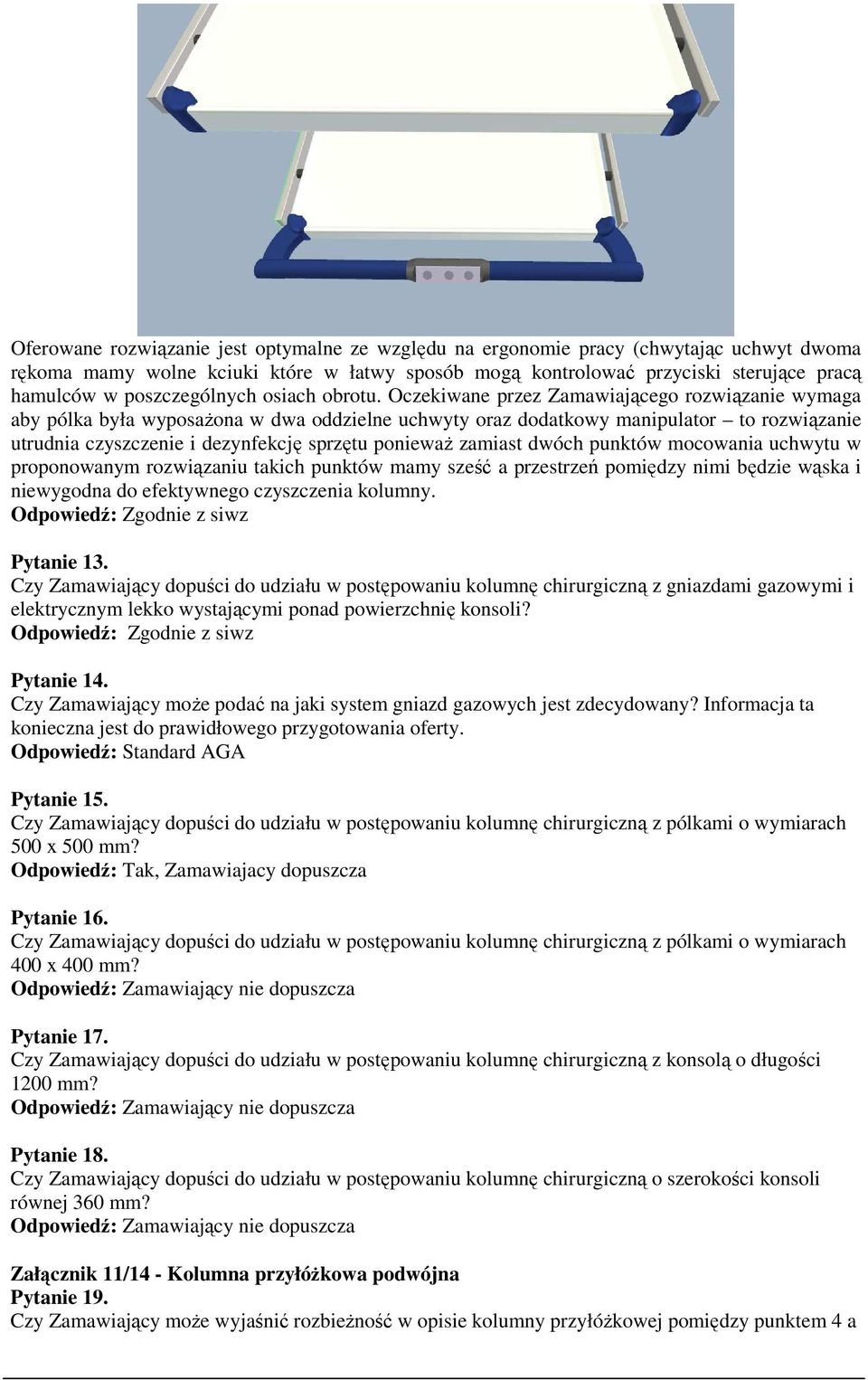Oczekiwane przez Zamawiającego rozwiązanie wymaga aby pólka była wyposażona w dwa oddzielne uchwyty oraz dodatkowy manipulator to rozwiązanie utrudnia czyszczenie i dezynfekcję sprzętu ponieważ