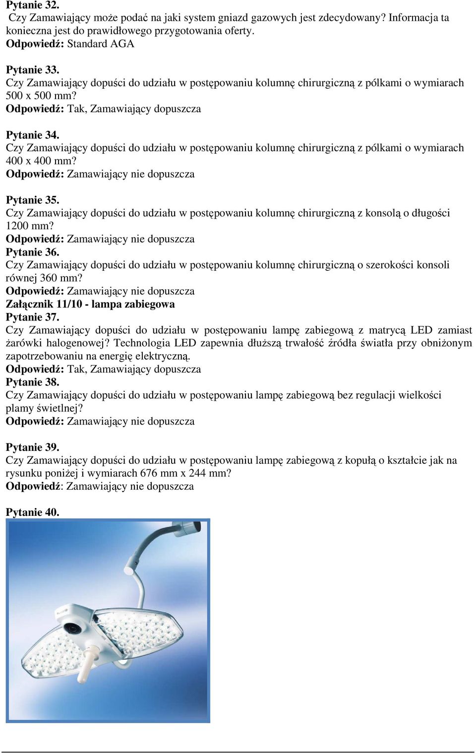 Czy Zamawiający dopuści do udziału w postępowaniu kolumnę chirurgiczną z pólkami o wymiarach 400 x 400 mm? Zamawiający nie dopuszcza Pytanie 35.