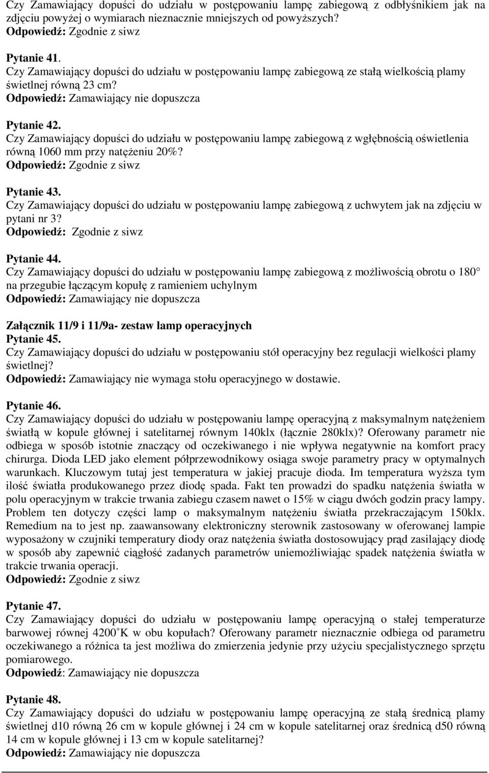 Czy Zamawiający dopuści do udziału w postępowaniu lampę zabiegową z wgłębnością oświetlenia równą 1060 mm przy natężeniu 20%? Zgodnie z siwz Pytanie 43.
