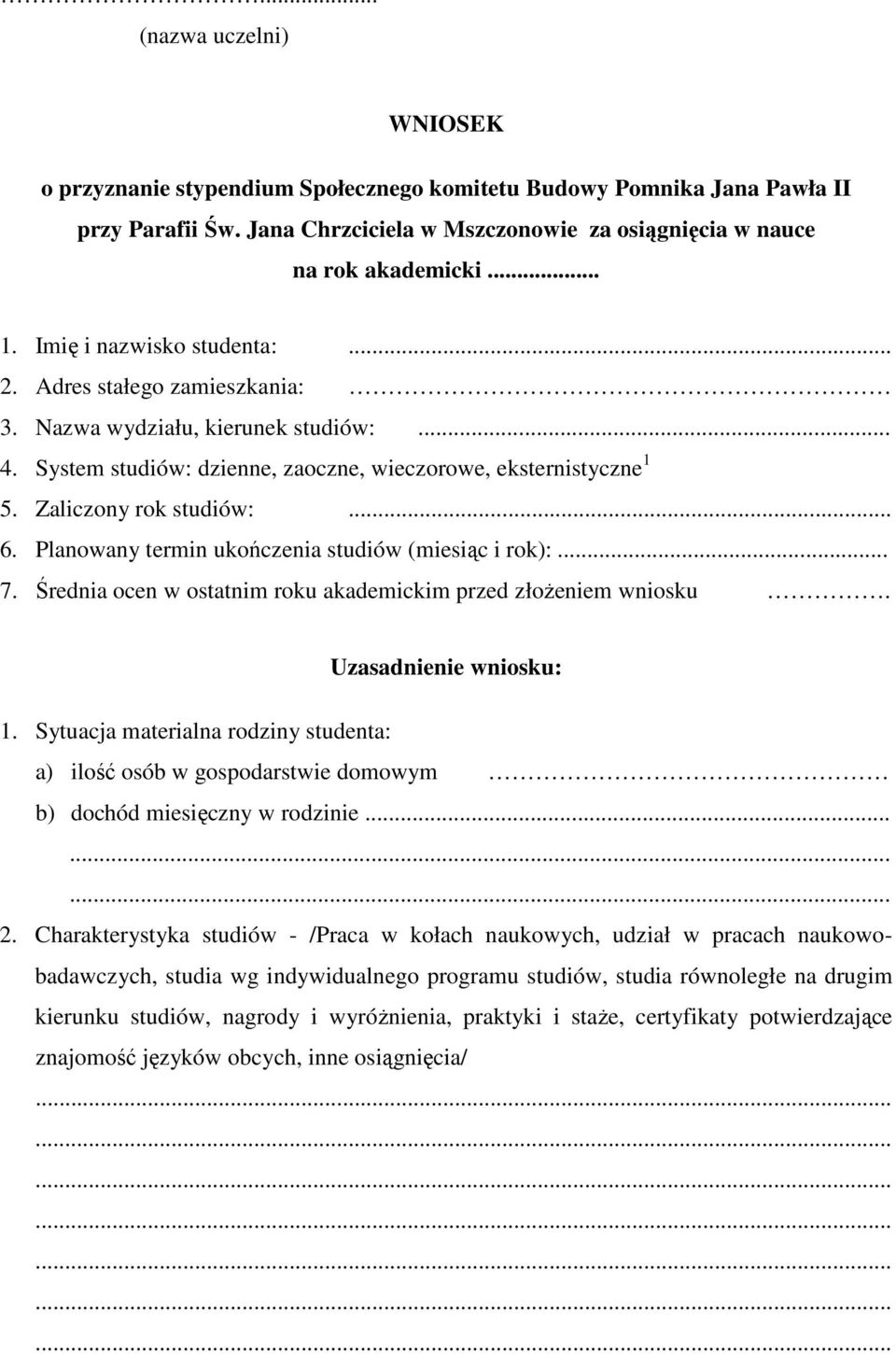 Planowany termin ukończenia studiów (miesiąc i rok):... 7. Średnia ocen w ostatnim roku akademickim przed złoŝeniem wniosku. Uzasadnienie wniosku: 1.