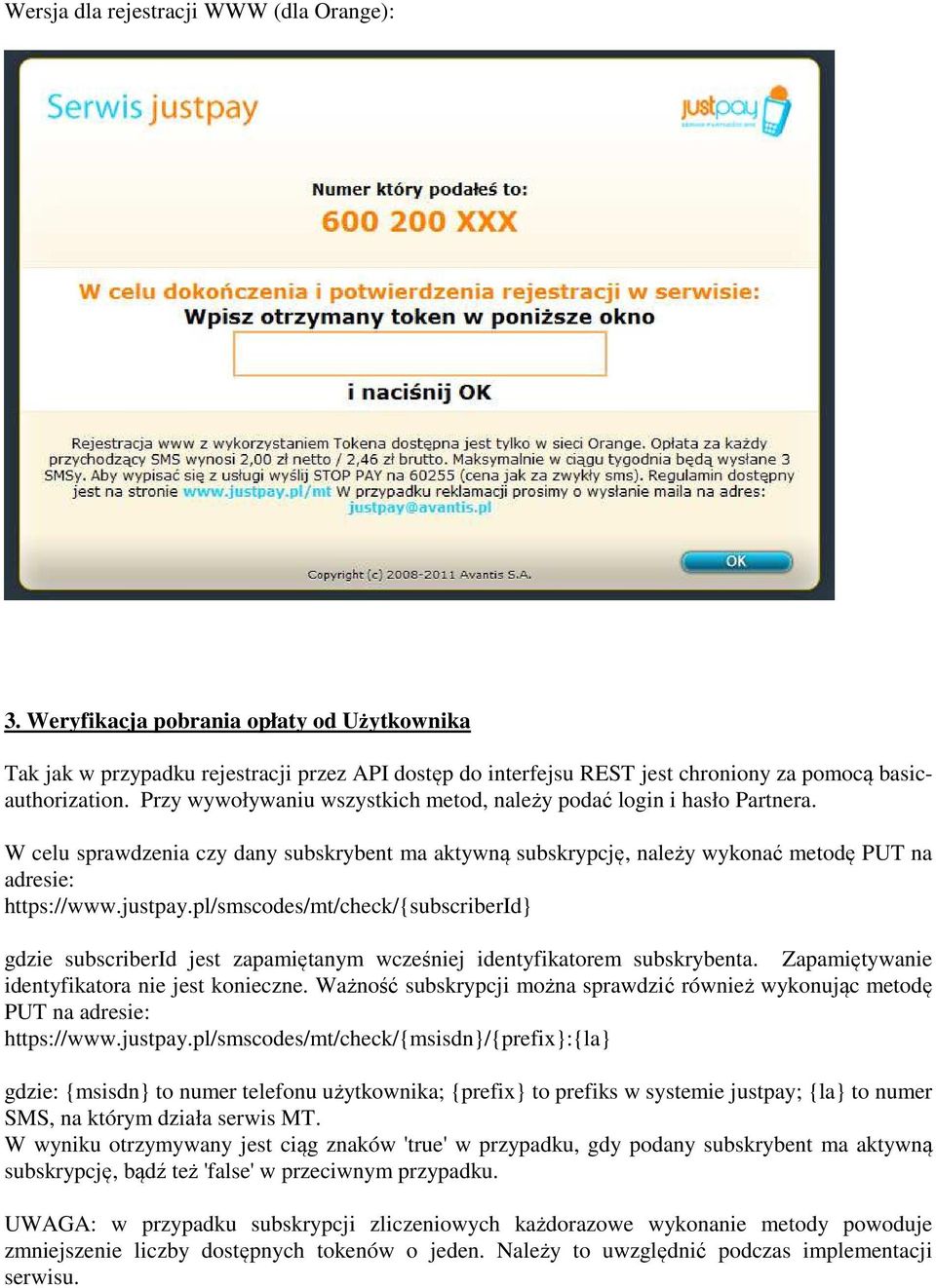 pl/smscodes/mt/check/{subscriberid} gdzie subscriberid jest zapamiętanym wcześniej identyfikatorem subskrybenta. Zapamiętywanie identyfikatora nie jest konieczne.