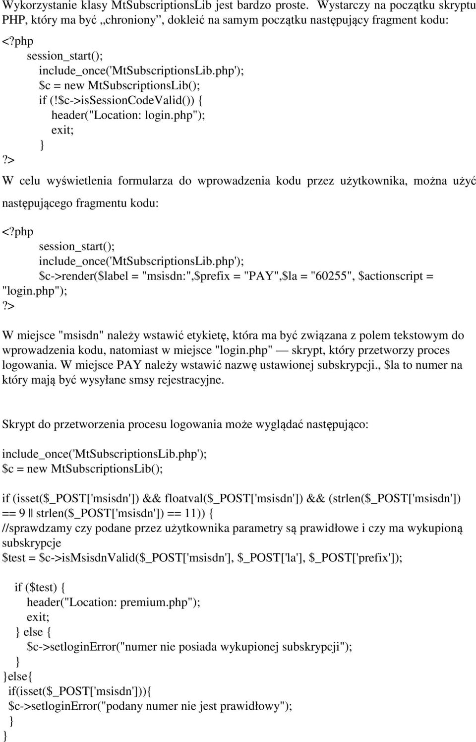 > W celu wyświetlenia formularza do wprowadzenia kodu przez użytkownika, można użyć następującego fragmentu kodu: <?