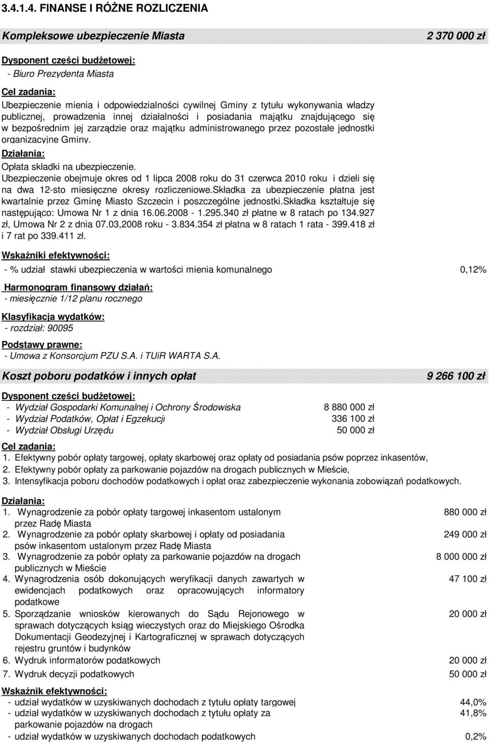 Opłata składki na ubezpieczenie. Ubezpieczenie obejmuje okres od 1 lipca 2008 roku do 31 czerwca 2010 roku i dzieli się na dwa 12-sto miesięczne okresy rozliczeniowe.